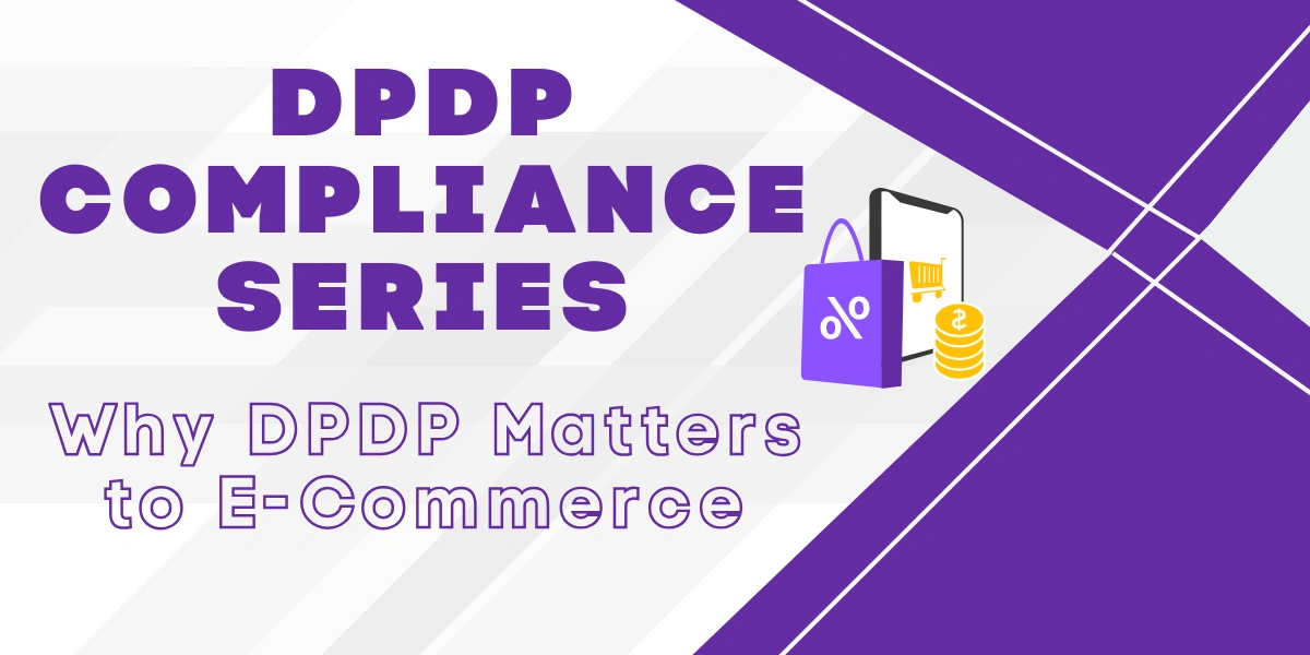 DPDP Compliance for E-commerce Platforms DPDP Compliance for E-commerce Platforms