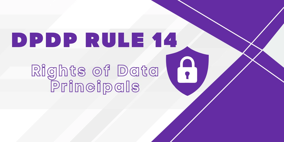 DPDP Rule 14 Explained: Rights of Data Principals DPDP Rule 14 Explained: Rights of Data Principals