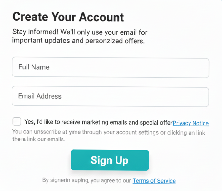 Example of a transparent signup form Transparent signup form showing separate, unchecked consent for marketing and clear links to the privacy notice.