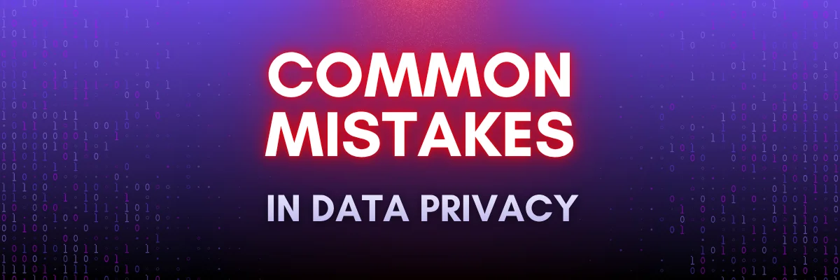 Common Data Privacy Compliance Mistakes Common Data Privacy Compliance Mistakes