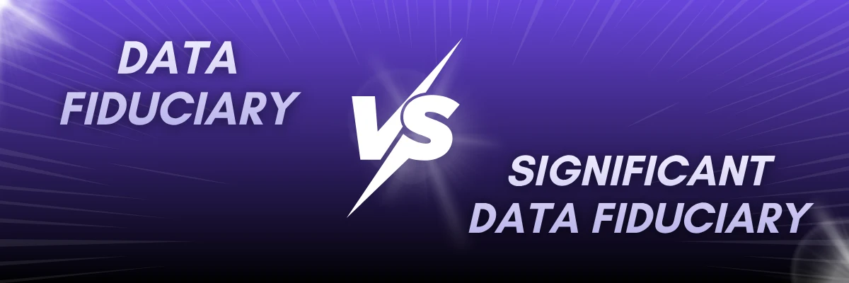 Data Fiduciary vs SDF Under the DPDP Act Data Fiduciary vs Significant Data Fiduciary comparison under the DPDP Act compliance framework