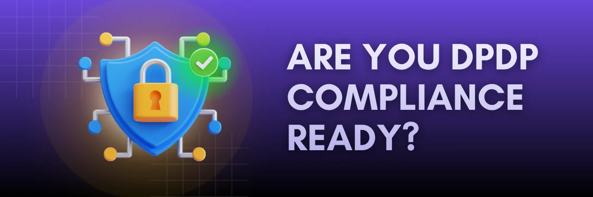 Check Your DPDP Compliance Readiness Assess your organization's DPDP compliance readiness with a practical 12-point framework for businesses