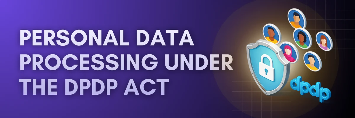 Grounds for Processing Personal Data Under DPDP Act Grounds for processing personal data under the DPDP Act based on lawful purpose, consent, and Section 7