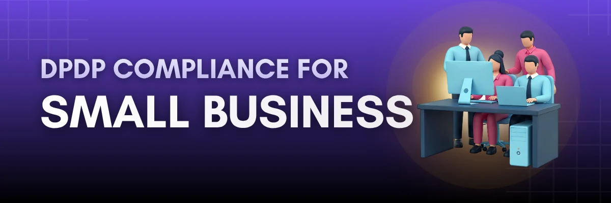 DPDP Compliance: A Guide for Small Business DPDP Compliance: A Guide for Small Business