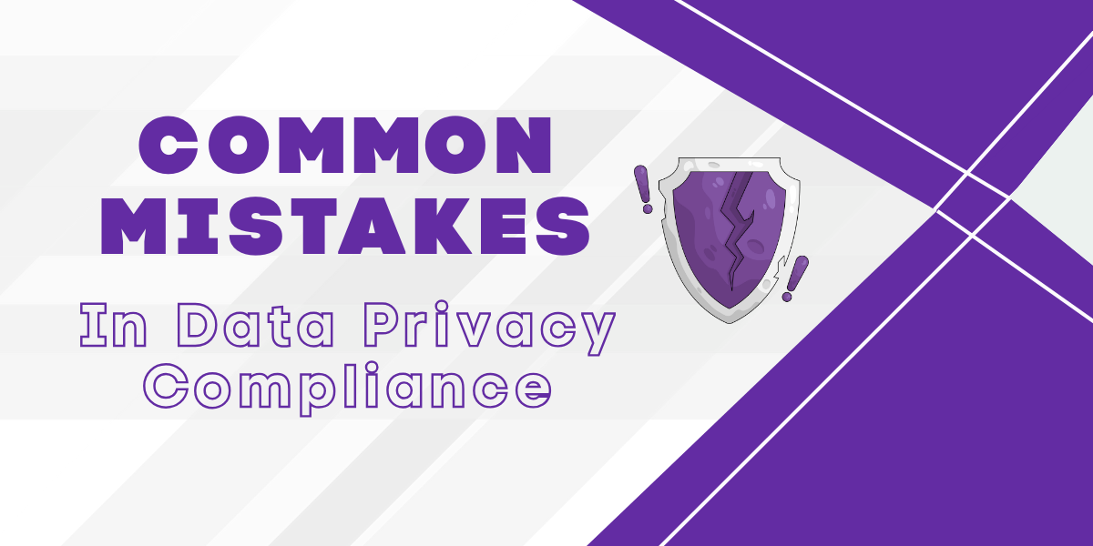 A guide on common mistakes in data privacy compliance and privacy governance framework gaps.