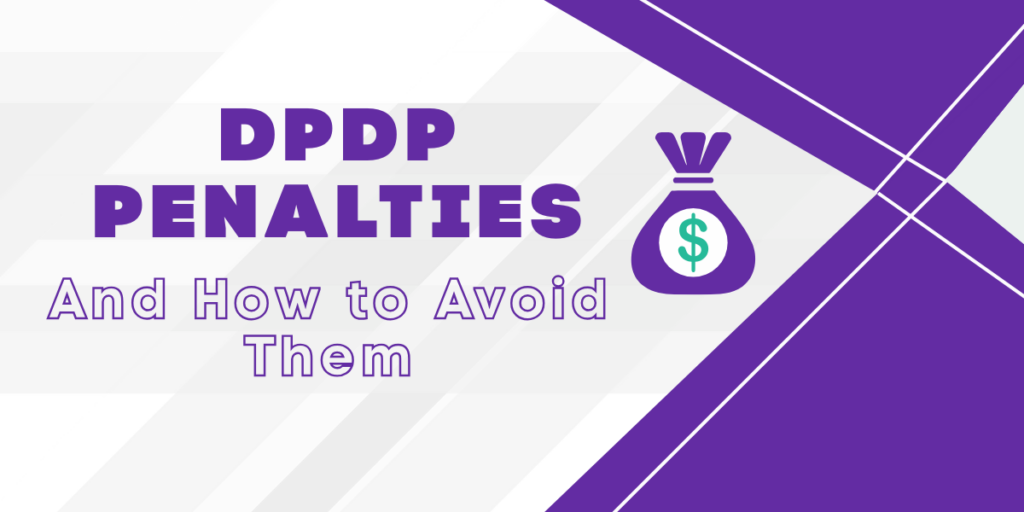 DPDP penalties under Section 33 of the Digital Personal Data Protection Act 2023 and steps organisations can take to avoid non-compliance