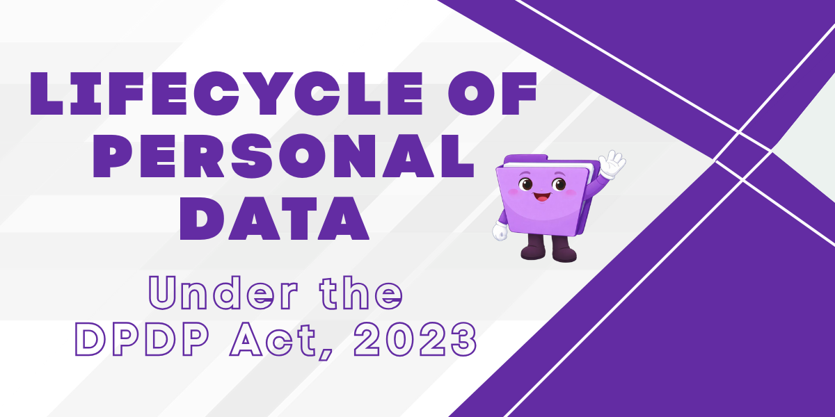 Lifecycle of personal data under India’s DPDP Act, explaining how data is handled from collection to deletion.