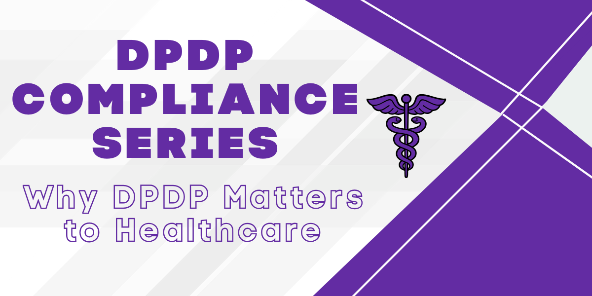DPDP in healthcare showing patient data protection, consent requirements, and compliance risks.