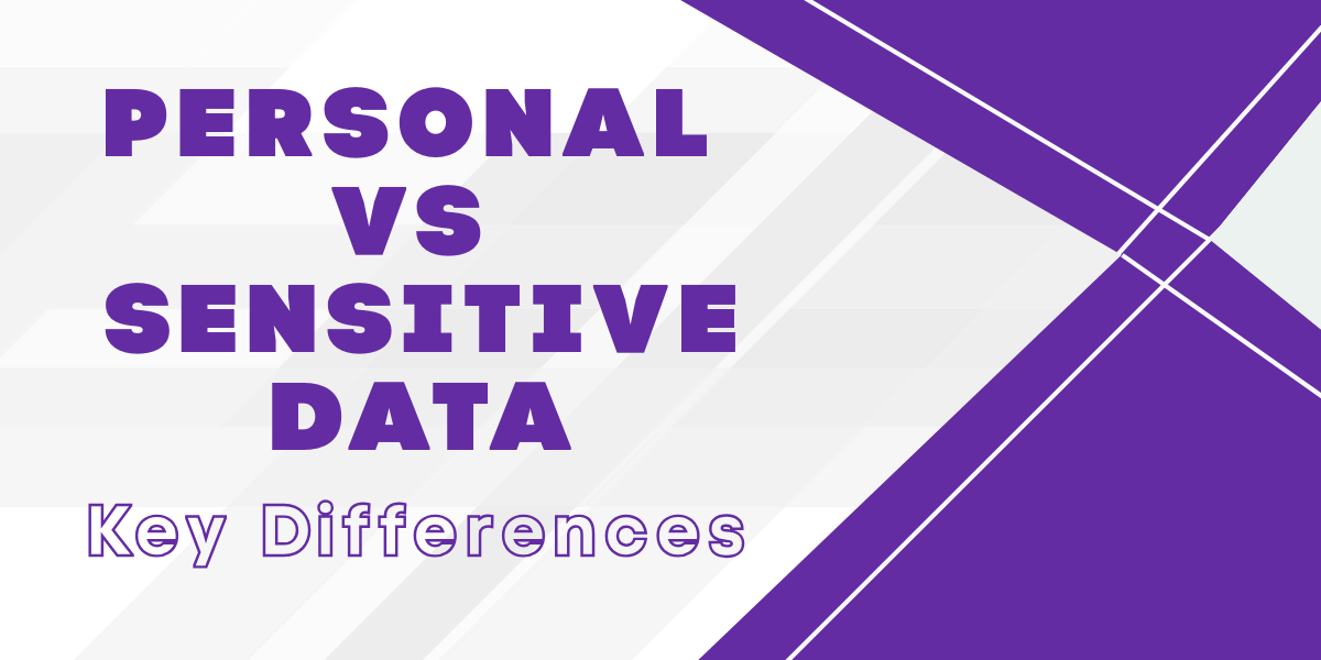 Key differences between personal data and sensitive data explained for accurate data classification and compliance.